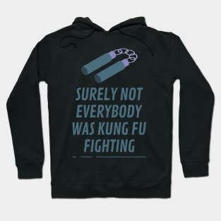 Nunchaku Surely Not Everybody Was Kung fu Fighting Hoodie